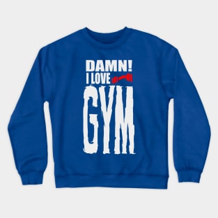 Damn I Love GYM Crewneck Sweatshirt